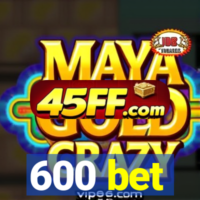 600 bet